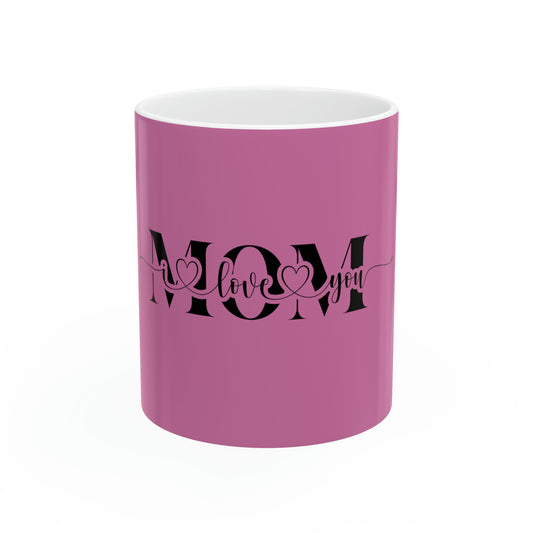 Mom I Love You Ceramic Mug, 11oz