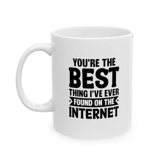 You Are The Best Thing I Ever Found On The Internet Mug